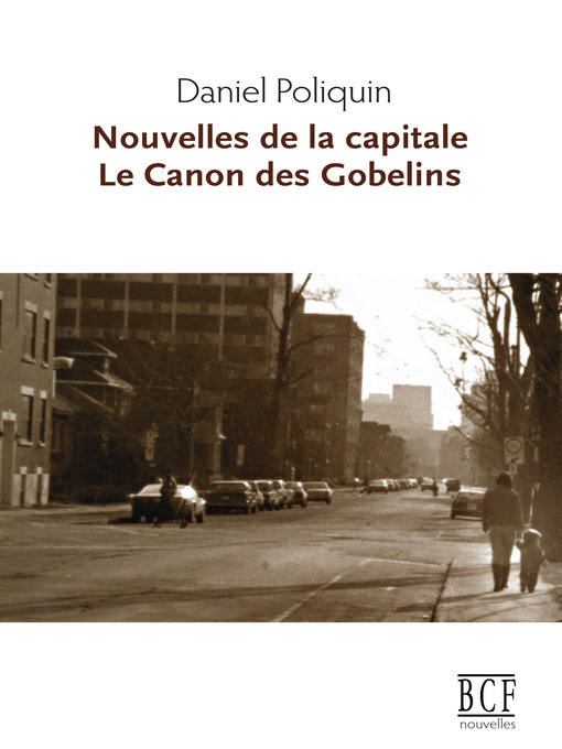 Title details for Nouvelles de la capitale suivi de Le Canon des Gobelins by Daniel Poliquin - Available